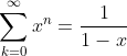\sum_{k=0}^\infty x^n=\frac{1}{1-x}